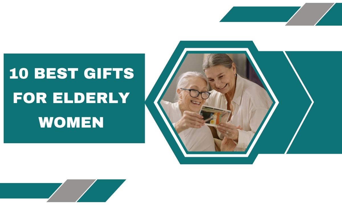 10 Best Gifts For Elderly Women