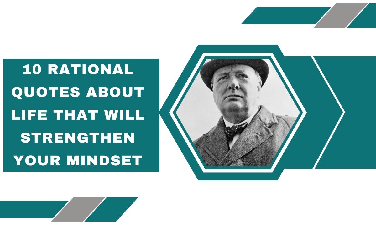 10 Rational Quotes About Life That Will Strengthen Your Mindset